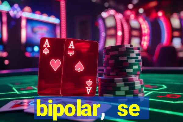 bipolar, se arrepende do que faz